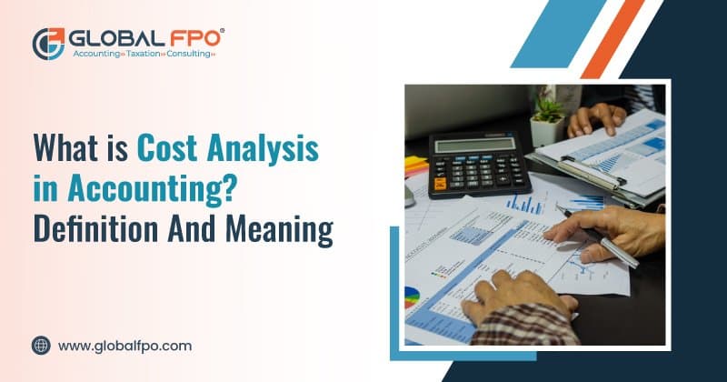 What is Cost Analysis in Accounting? Definition and Meaning
