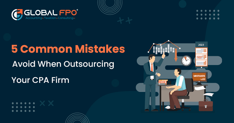 Common Mistakes to Avoid When Outsourcing Your CPA Firm