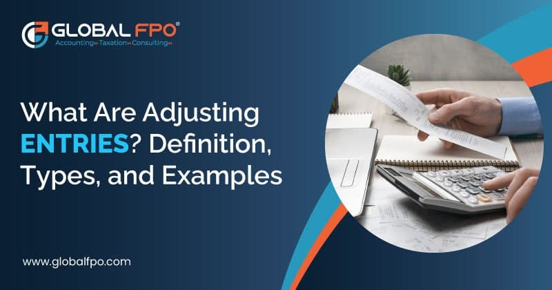 What Are Adjusting Entries? Definition, Types, and Examples