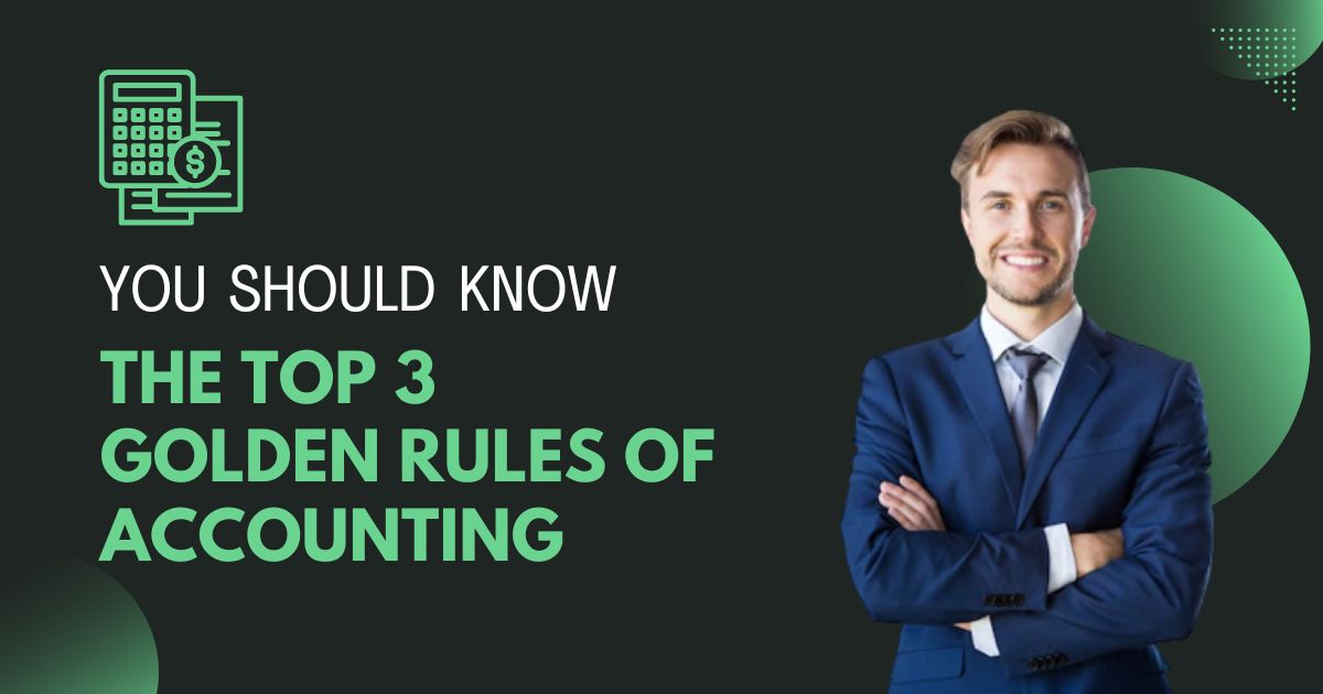 You Should Know the Top 3 Golden Rules of Accounting
