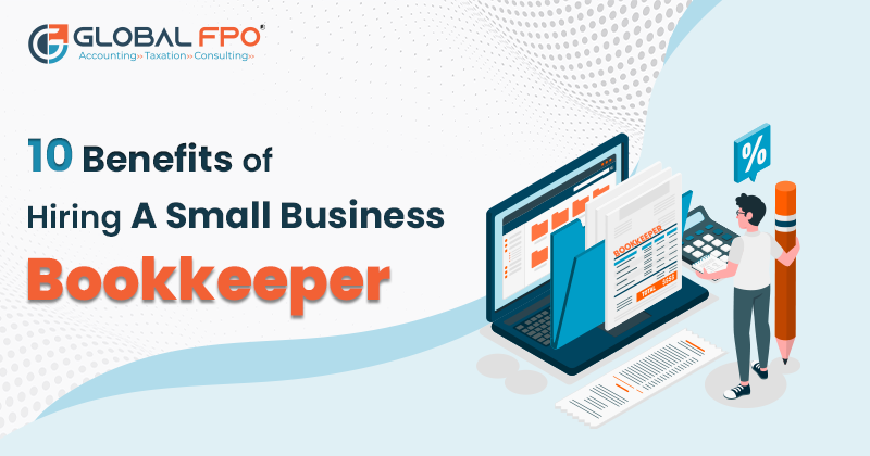 10 Benefits of Hiring a Small Business Bookkeeper